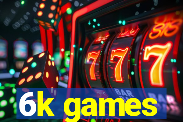 6k games